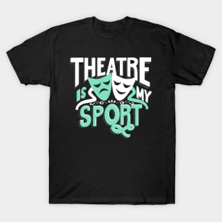 Theatre Is My Sport T-Shirt